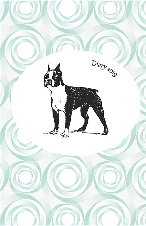 Diary 2019: Boston Terrier - Monthly and Weekly Planner 2019 (Also Dec 2018) with Yearly Overviews, Monthly Calendars and Weekly 2 (Paperback)