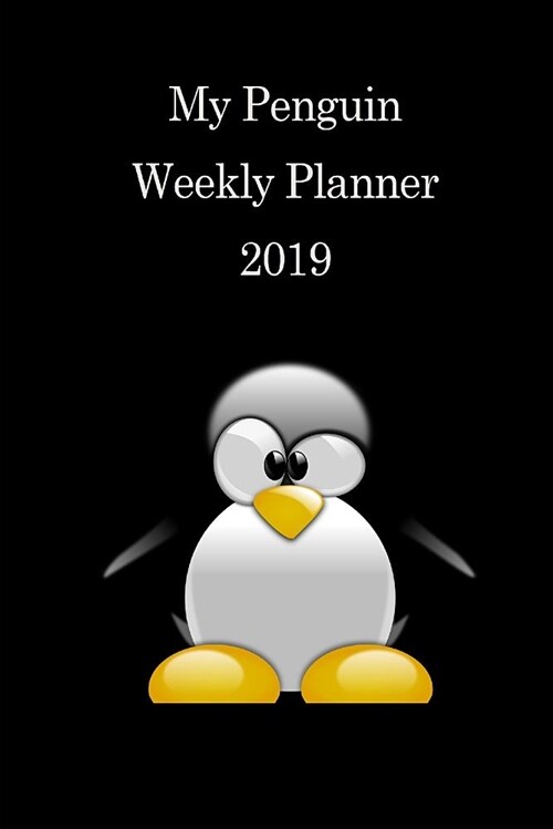 My Penguin Weekly Planner 2019: Handy 6x9 Weekly Planner to Help Keep Your Life Organised (Paperback)