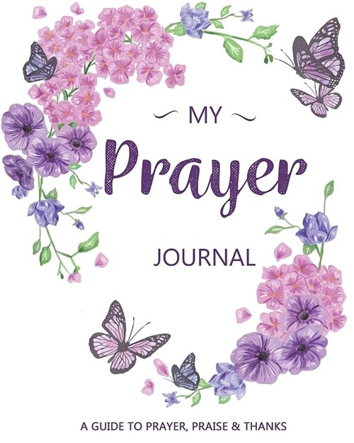 Prayer Journal: A Daily Guide for Prayer, Praise and Thanks: Modern Calligraphy and Lettering (Paperback)