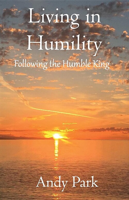 Living in Humility: Following the Humble King (Paperback)