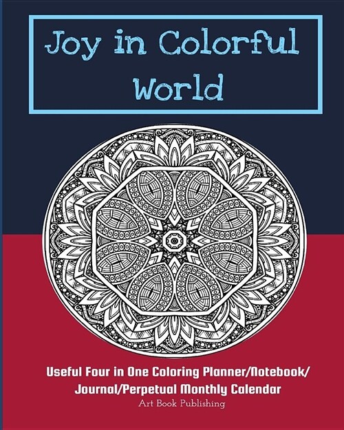 Joy in Colorful World: Useful Four in One Coloring Planner/Notebook/Journal/Perpetual Monthly Calendar (Paperback)