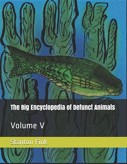 The Big Encyclopedia of Defunct Animals: Volume V (Paperback)