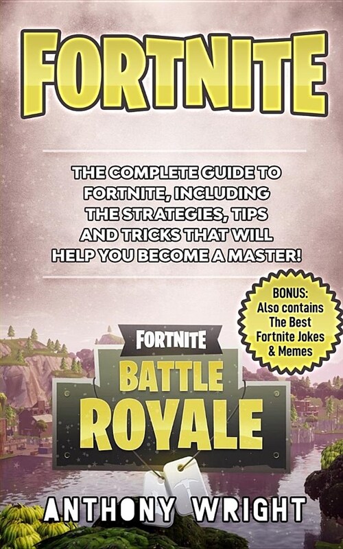 Fortnite: The Complete Guide to Fortnite, Including the Strategies, Tips and Tricks That Will Help You Become a Master! Also Con (Paperback)