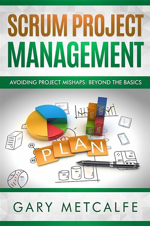 Scrum Project Management: Avoiding Project Mishaps: Beyond the Basics (Paperback)