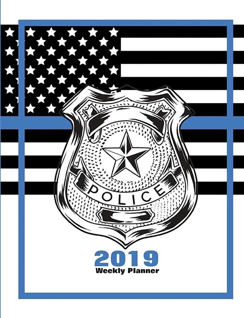 Police 2019 Weekly Planner: Thin Blue Line Us Flag (Paperback)