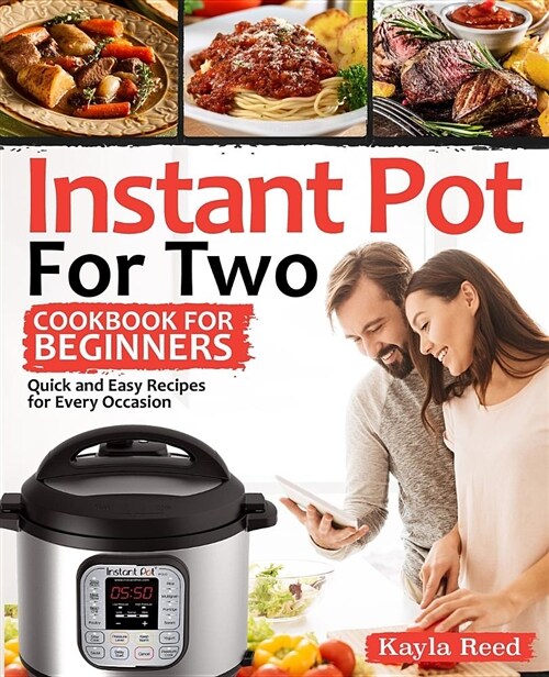 Instant Pot for Two Cookbook for Beginners: Quick and Easy Recipes for Every Occasion (Paperback)
