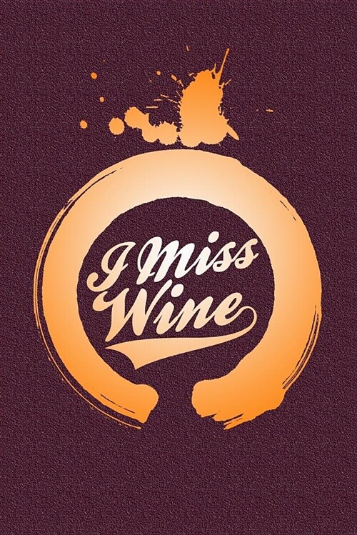 I Miss Wine: Great Journal with a Wine Theme. (Paperback)