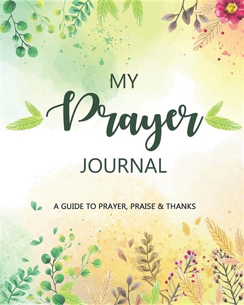 Prayer Journal: A Daily Guide for Prayer, Praise and Thanks: Modern Calligraphy and Lettering (Paperback)