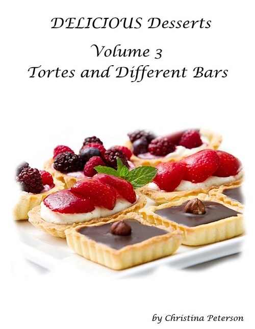 Delicious Desserts Volume 3 Tortes and Different Bars: There Are a Total of 25 Different Titles. After Each Title Is a Space for Notes. (Paperback)