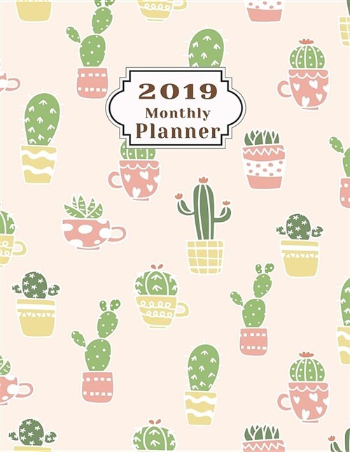 2019 Monthly Planner: Schedule Beautiful Organizer Lovely Cute Cactus in Pot Pattern Background Monthly and Weekly Calendar to Do List Top G (Paperback)