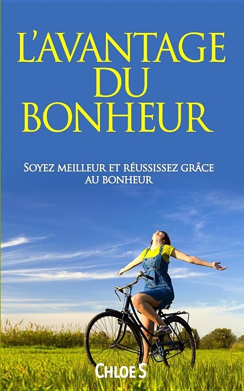 Lavantage du Bonheur: Soyez meilleur et r?ssissez gr?e au bonheur: livre en version fran?ise/Happiness Advantage French Version Book (Paperback)