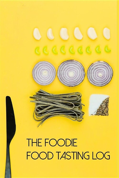 The Foodie Food Tasting Log: Track Your Culinary Explorations on 50 Templated Pages (Paperback)