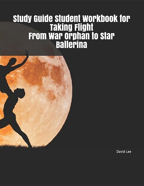 Study Guide Student Workbook for Taking Flight from War Orphan to Star Ballerina (Paperback)