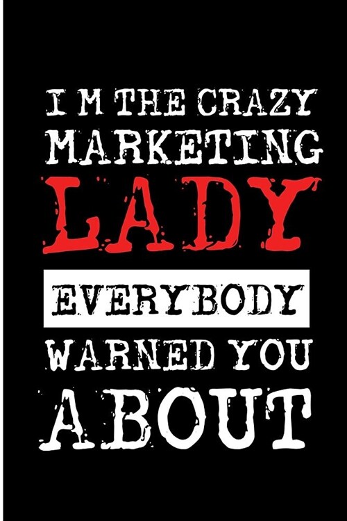 Im the Crazy Marketing Lady Everybody Warned You about: Crazy Marketing Lady Blank Lined Note Book (Paperback)