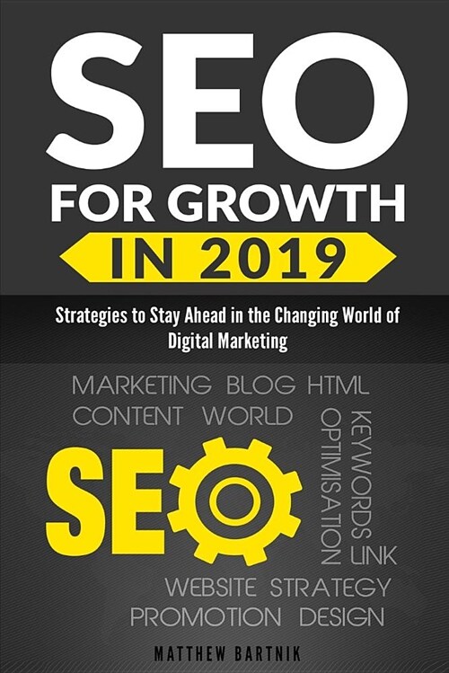 Seo for Growth in 2019: Strategies to Stay Ahead in the Changing World of Digital Marketing. Rank Well on Google & Maximize Roi. Mobile First (Paperback)