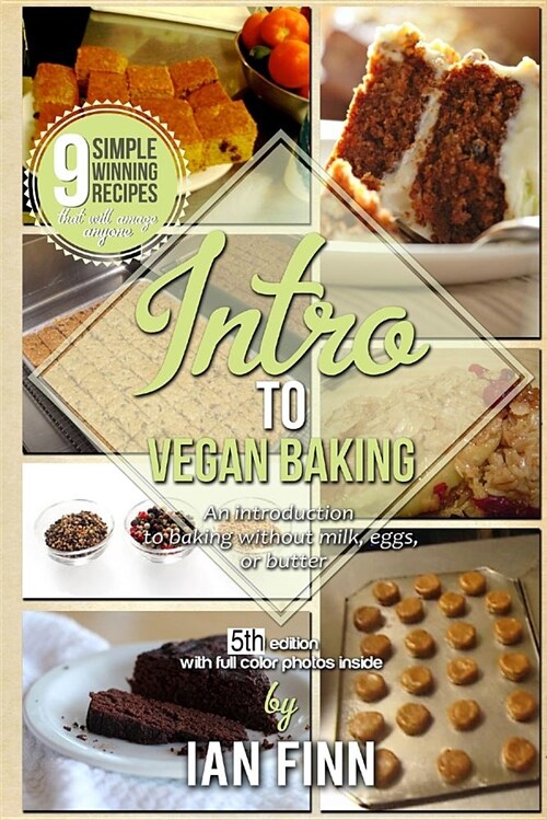 Intro to Vegan Baking: An Easy Start to Preparing Expert Whole Food Paleo Vegan Recipes (Paperback)