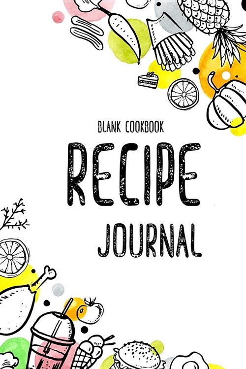 Recipe Journal: Blank Cookbook, Journal Notebook, Recipe Keeper, Organizer to Write In, Storage for Your Family Recipes. Blank Book. E (Paperback)