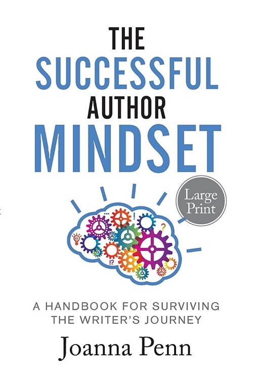 The Successful Author Mindset: A Handbook for Surviving the Writers Journey Large Print (Paperback)