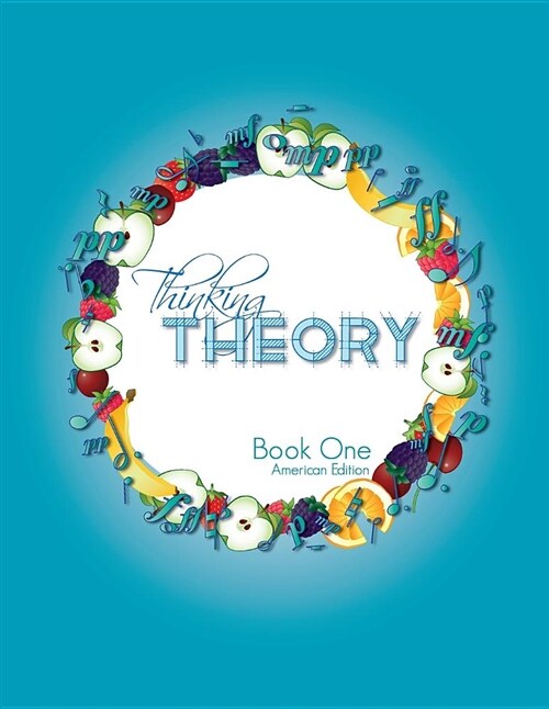 Thinking Theory Book One (American Edition): Straight-Forward, Practical and Engaging Music Theory for Young Students (Paperback)