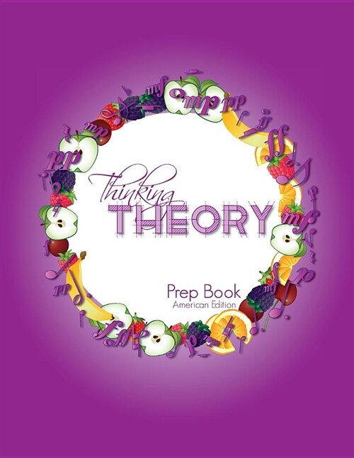 Thinking Theory Prep Book (American Edition): Straight-Forward, Practical and Engaging Music Theory for Young Students (Paperback)
