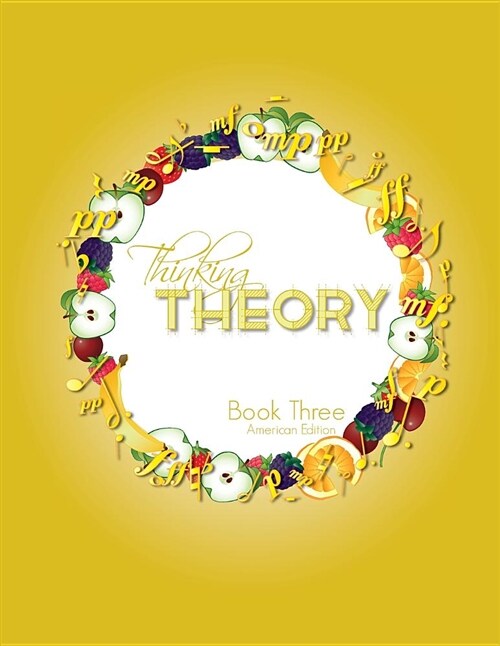 Thinking Theory Book Three (American Edition): Straight-Forward, Practical and Engaging Music Theory for Young Students (Paperback)