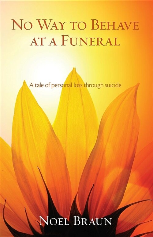 No Way to Behave at a Funeral: A Tale of Personal Loss Through Suicide (Paperback)