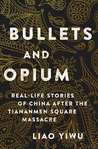 Bullets and Opium: Real-Life Stories of China After the Tiananmen Square Massacre (Hardcover)