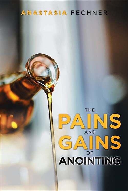 The Pains and Gains of Anointing (Paperback)