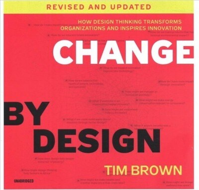 Change by Design: How Design Thinking Transforms Organizations and Inspires Innovation (Audio CD, Revised, Update)