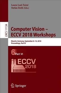 Computer Vision - Eccv 2018 Workshops: Munich, Germany, September 8-14, 2018, Proceedings, Part VI (Paperback, 2019)