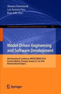 Model-Driven Engineering and Software Development: 6th International Conference, Modelsward 2018, Funchal, Madeira, Portugal, January 22-24, 2018, Rev (Paperback, 2019)