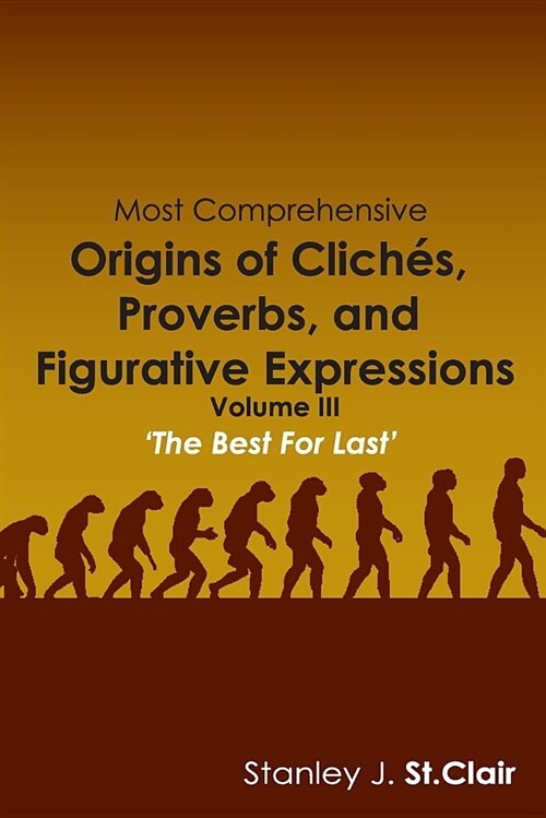 Most Comprehensive Origins of Cliches, Proverbs and Figurative Expressions: Volume III (Paperback)