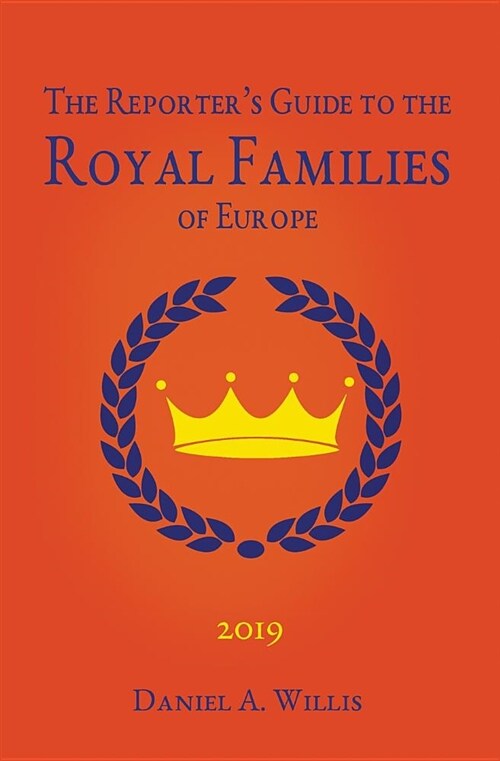 2019 Reporters Guide to the Royal Families of Europe (Paperback)