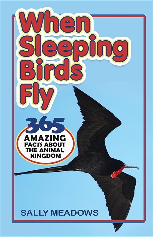 When Sleeping Birds Fly: 365 Amazing Facts about the Animal Kingdom (Paperback)