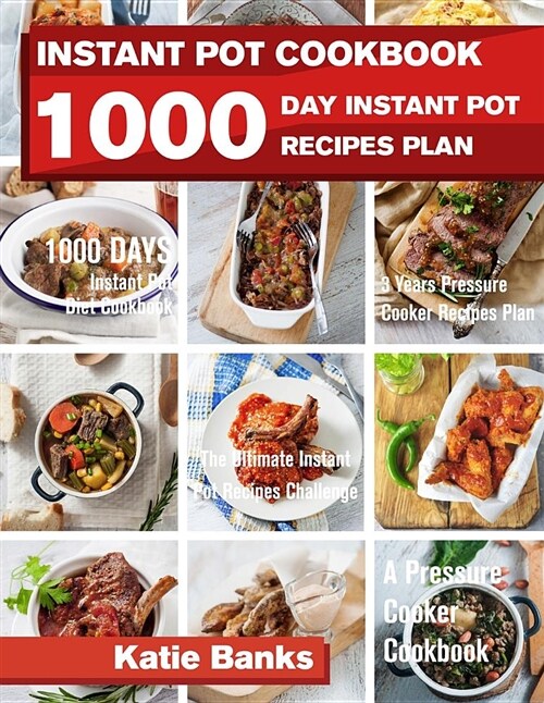 Instant Pot Cookbook: 1000 Day Instant Pot Recipes Plan: 1000 Days Instant Pot Diet Cookbook:3 Years Pressure Cooker Recipes Plan: The Ultim (Paperback)