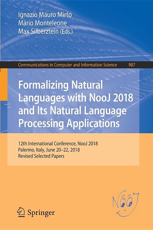 Formalizing Natural Languages with Nooj 2018 and Its Natural Language Processing Applications: 12th International Conference, Nooj 2018, Palermo, Ital (Paperback, 2019)