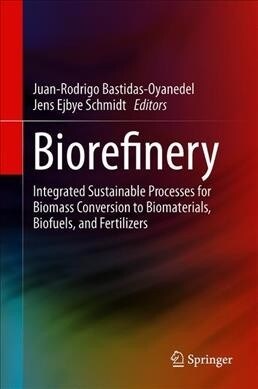 Biorefinery: Integrated Sustainable Processes for Biomass Conversion to Biomaterials, Biofuels, and Fertilizers (Hardcover, 2019)