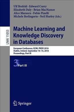 Machine Learning and Knowledge Discovery in Databases: European Conference, Ecml Pkdd 2018, Dublin, Ireland, September 10-14, 2018, Proceedings, Part (Paperback, 2019)