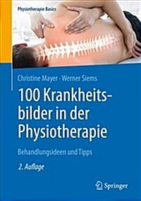 100 Krankheitsbilder in Der Physiotherapie: Behandlungsideen Und Tipps (Paperback, 2, 2. Aufl. 2019)
