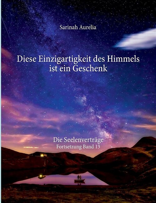 Diese Einzigartigkeit des Himmels ist ein Geschenk: Die Seelenvertr?e Fortsetzung Band 13 (Paperback)