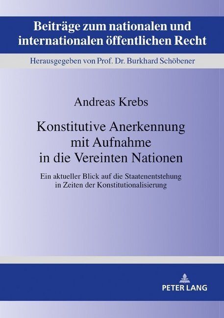 Konstitutive Anerkennung Mit Aufnahme in Die Vereinten Nationen: Ein Aktueller Blick Auf Die Staatenentstehung in Zeiten Der Konstitutionalisierung (Hardcover)