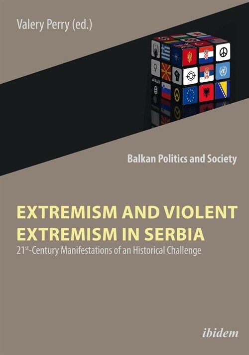 Extremism and Violent Extremism in Serbia: 21st Century Manifestations of an Historical Challenge (Paperback)