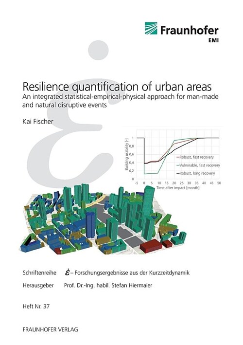 Resilience quantification of urban areas.: An integrated statistical-empirical-physical approach for man-made and natural disruptive events. (Paperback)