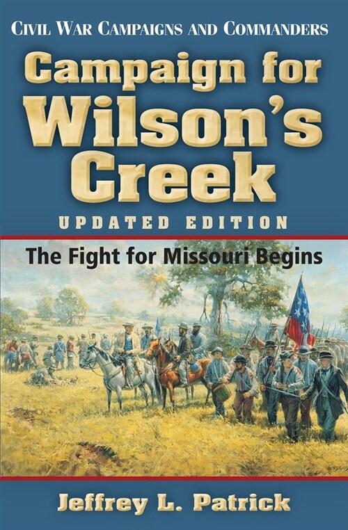 Campaign for Wilsons Creek: The Fight for Missouri Begins (Paperback, 2)