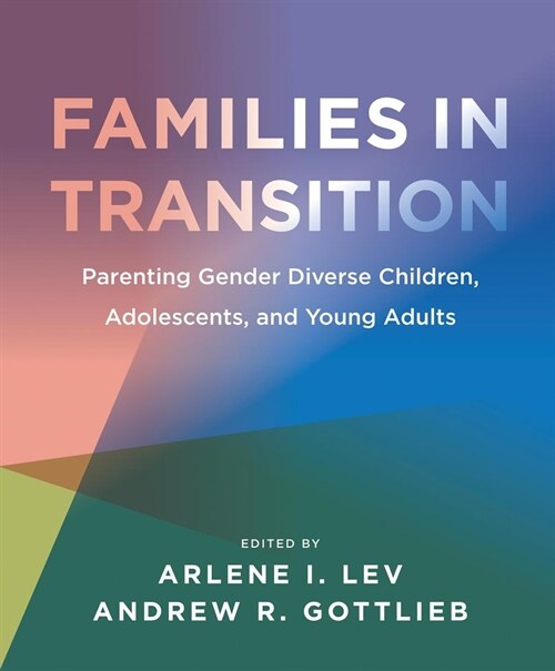 Families in Transition: Parenting Gender Diverse Children, Adolescents, and Young Adults (Paperback)