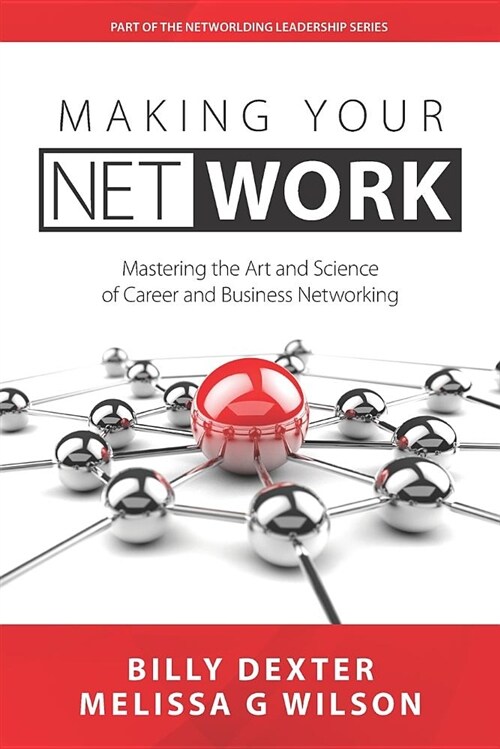 Making Your Net Work: The Art and Science of Career and Business Networking (Paperback)