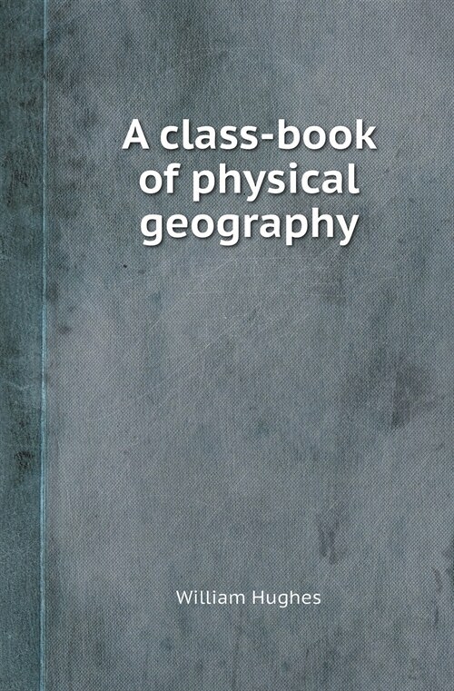 A Class-Book of Physical Geography (Paperback)