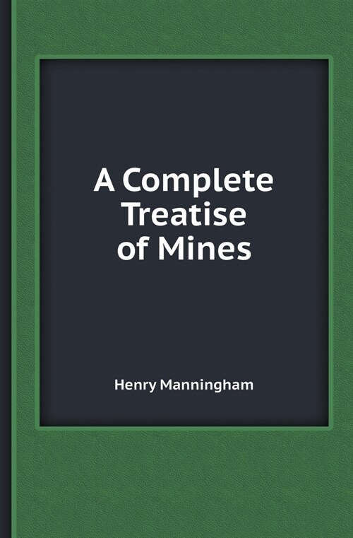 A Complete Treatise of Mines (Paperback)