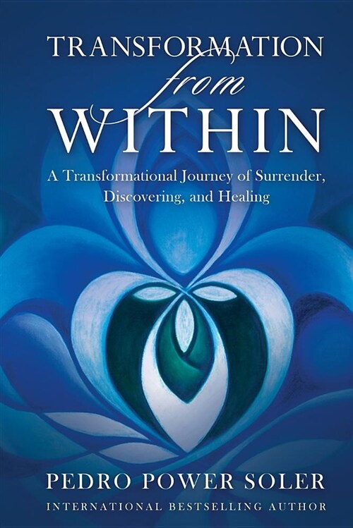 Transformation from Within: A Transformational Journey of Surrender, Discovering, and Healing (Paperback)