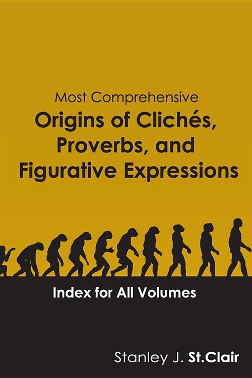 Most Comprehensive Origins of Cliches, Proverbs and Figurative Expressions: Index for All Volumes (Paperback)